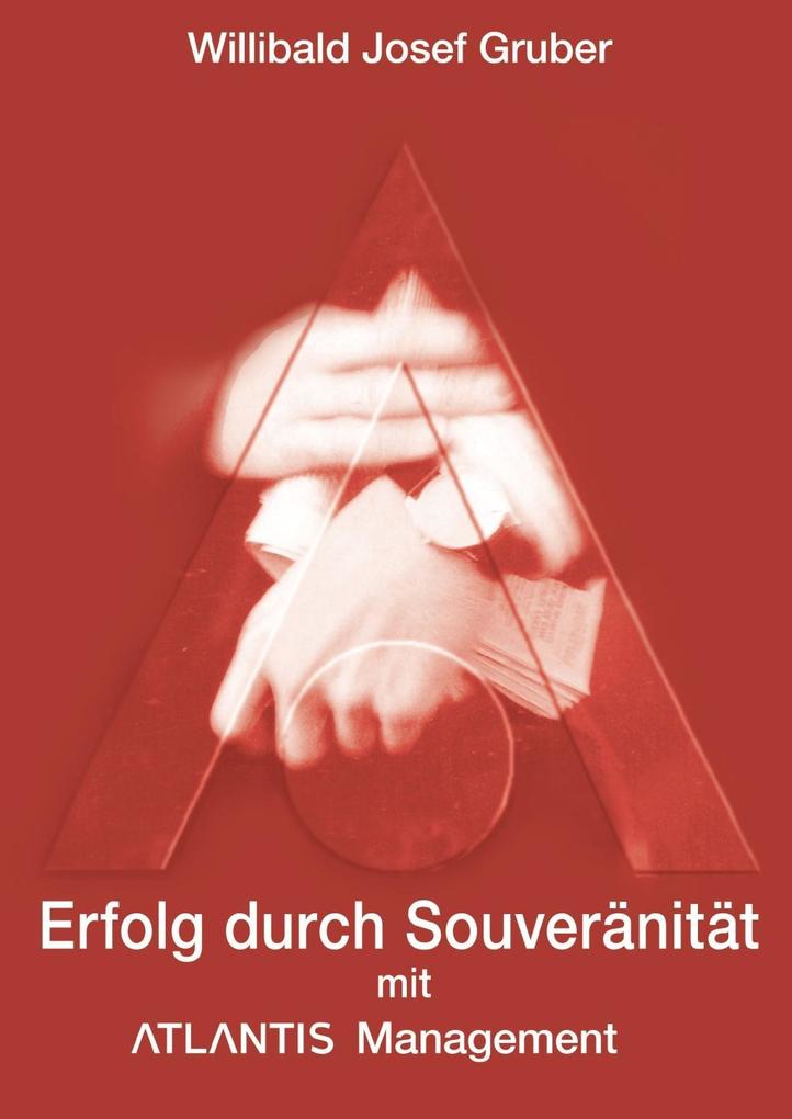Produktbild: Erfolg durch Souveränität mit Atlantis Management | Willibald Josef Gruber