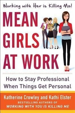 Produktbild: Mean Girls at Work: How to Stay Professional When Things Get Personal | Katherine Crowley, Kathi Elster