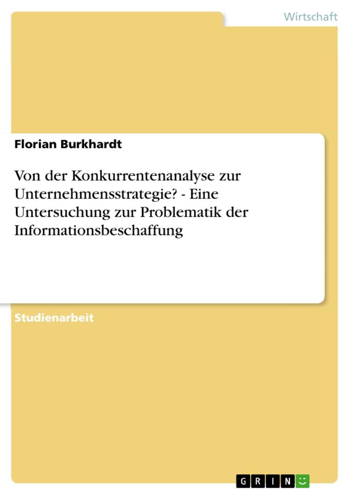 Produktbild: Von der Konkurrentenanalyse zur Unternehmensstrategie? - Eine Untersuchung zur Problematik der Informationsbeschaffung | Florian Burkhardt
