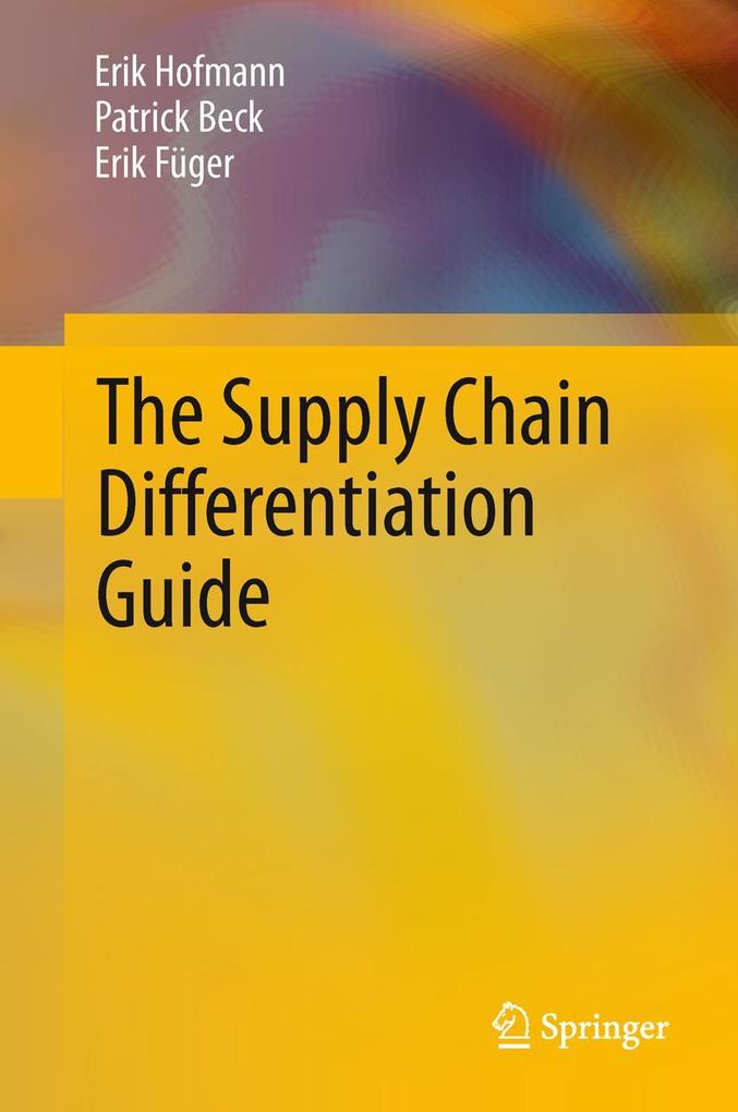 Produktbild: The Supply Chain Differentiation Guide | Patrick Beck, Erik Füger, Erik Hofmann