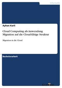 Produktbild: Cloud Computing als Anwendung Migration auf die Cloud-fähige Struktur | Ayhan Karli