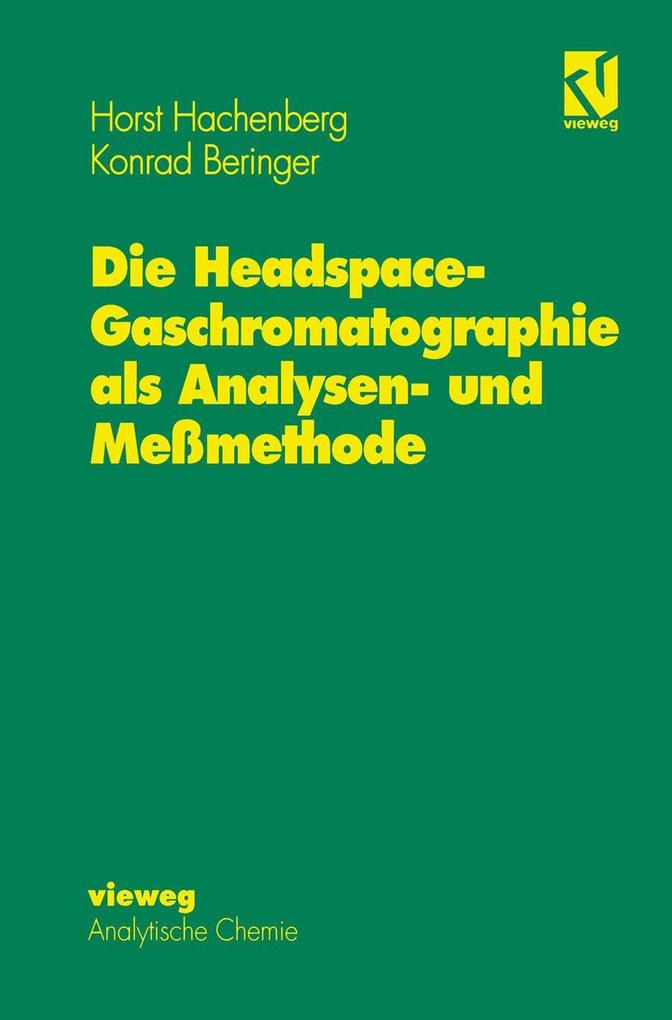Produktbild: Die Headspace-Gaschromatographie als Analysen- und Meßmethode | Konrad Beringer, Horst Hachenberg