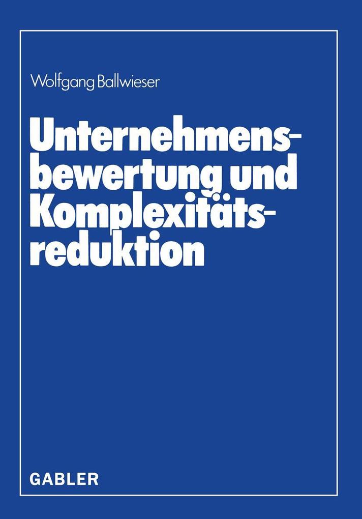 Produktbild: Unternehmensbewertung und Komplexitätsreduktion | Wolfgang Ballwieser