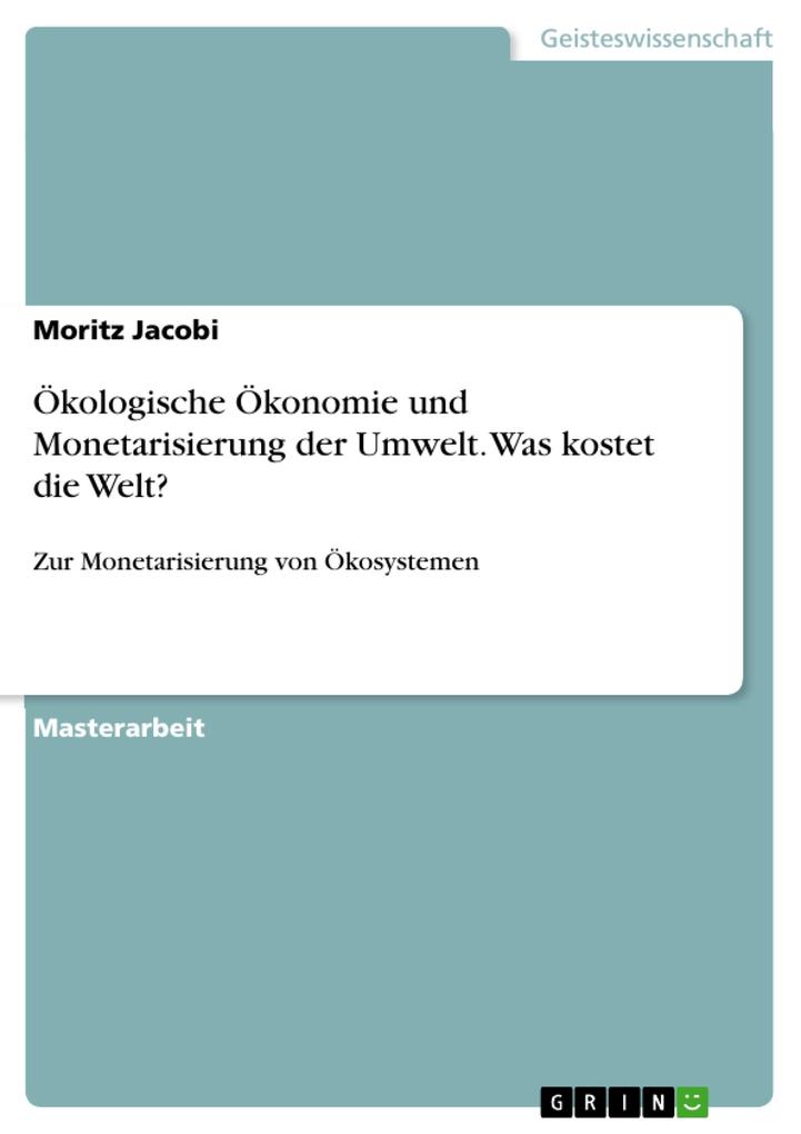 Produktbild: Ökologische Ökonomie und Monetarisierung der Umwelt. Was kostet die Welt? | Moritz Jacobi