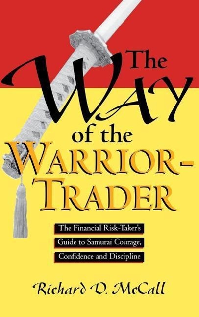Produktbild: Way of Warrior Trader: The Financial Risk-Taker's Guide to Samurai Courage, Confidence and Discipline | Richard D McCall
