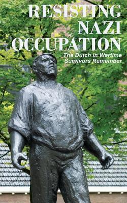Produktbild: Resisting Nazi Occupation: The Dutch in Wartime, Survivors Remember