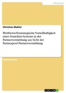 Produktbild: Wettbewerbsstrategische Vorteilhaftigkeit eines Franchise-Systems in der Partnervermittlung aus Sicht der Partnerpool Partnervermittlung | Christian Mahler