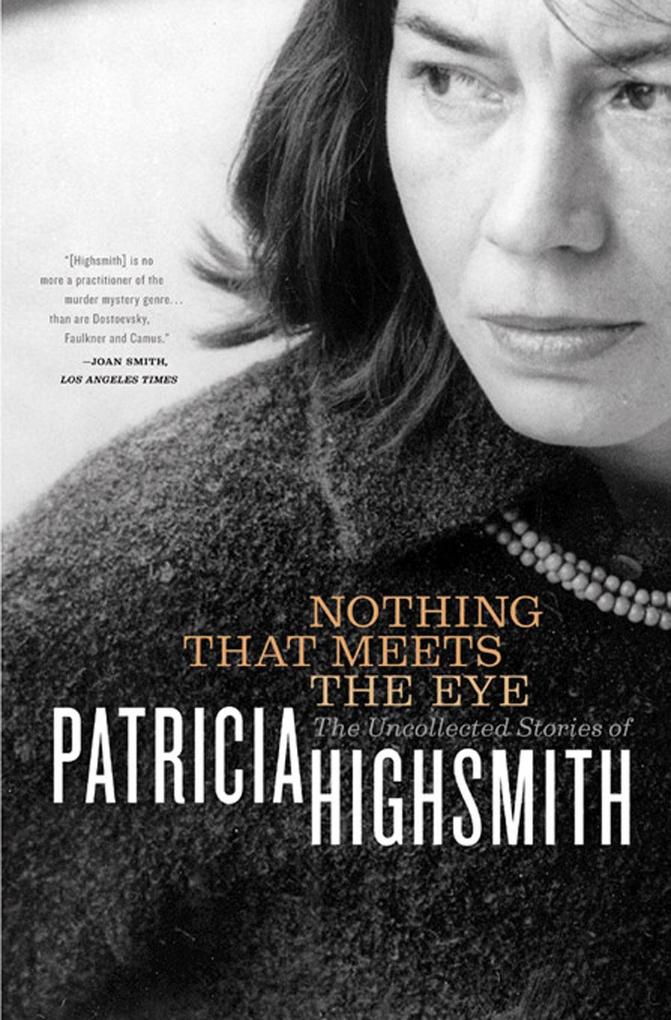 Produktbild: Nothing That Meets the Eye: The Uncollected Stories of Patricia Highsmith | Patricia Highsmith