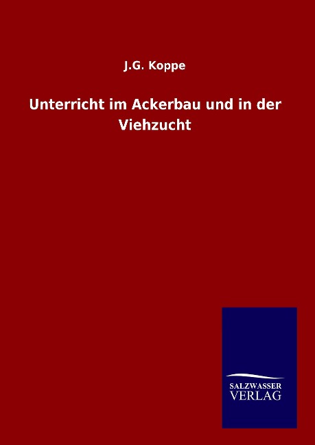 Produktbild: Unterricht im Ackerbau und in der Viehzucht | J. G. Koppe, Ludwig Busse