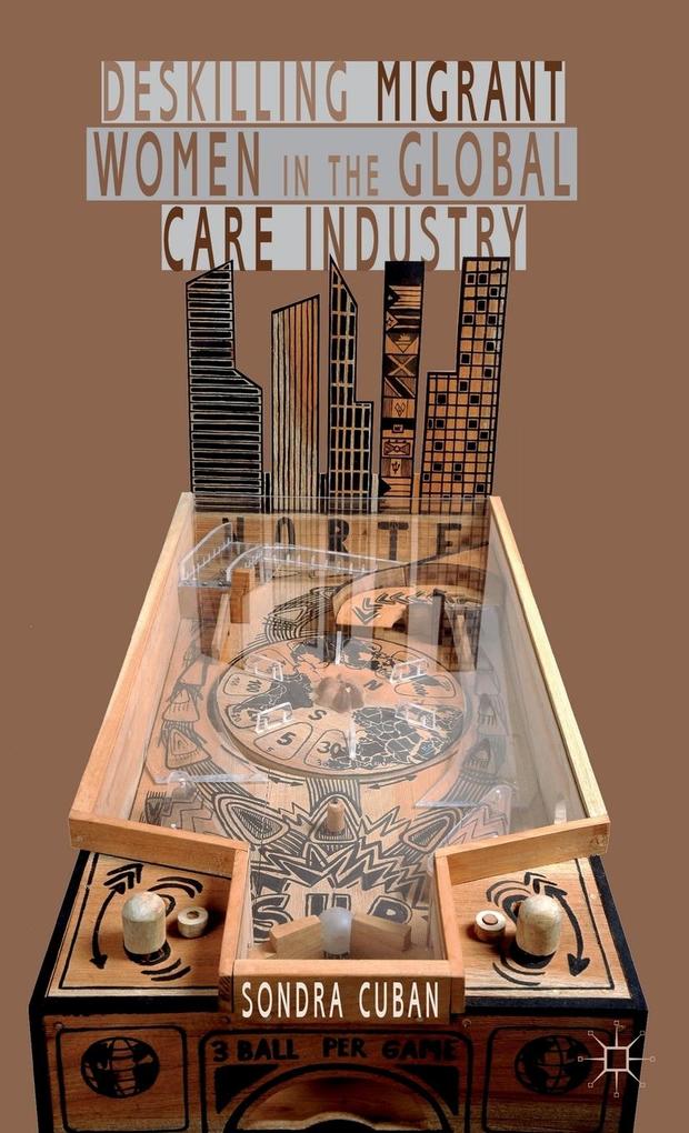 Produktbild: Deskilling Migrant Women in the Global Care Industry | S. Cuban