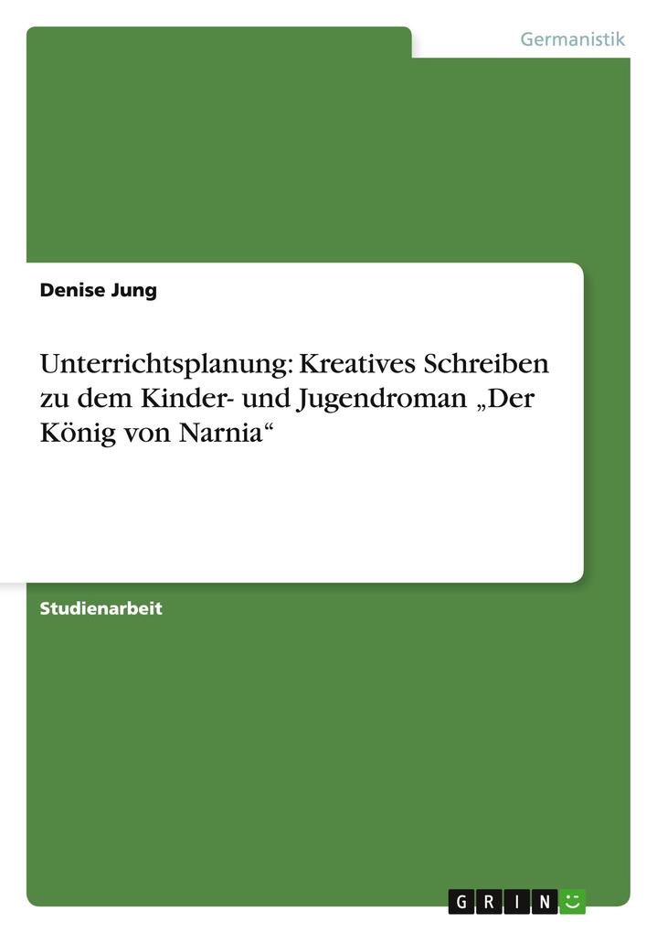 Produktbild: Unterrichtsplanung: Kreatives Schreiben zu dem Kinder- und Jugendroman "Der König von Narnia" | Denise Jung