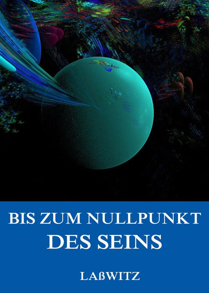 Produktbild: Bis zum Nullpunkt des Seins | Kurd Laßwitz
