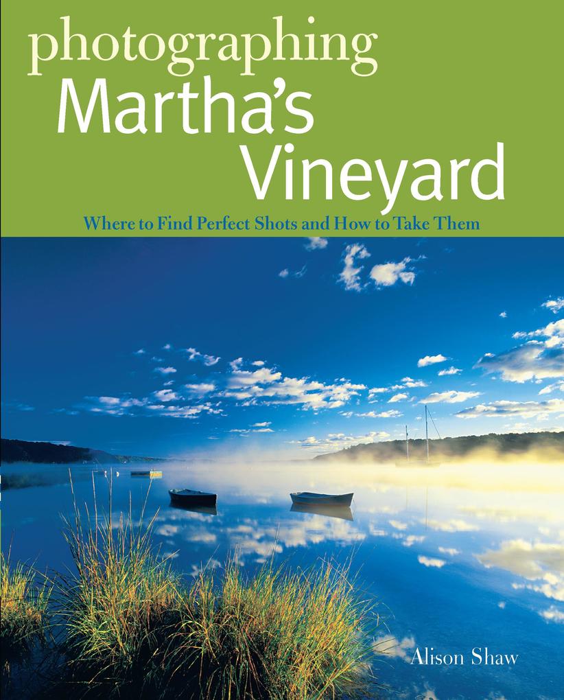 Produktbild: Photographing Martha's Vineyard: Where to Find Perfect Shots and How to Take Them | Alison Shaw