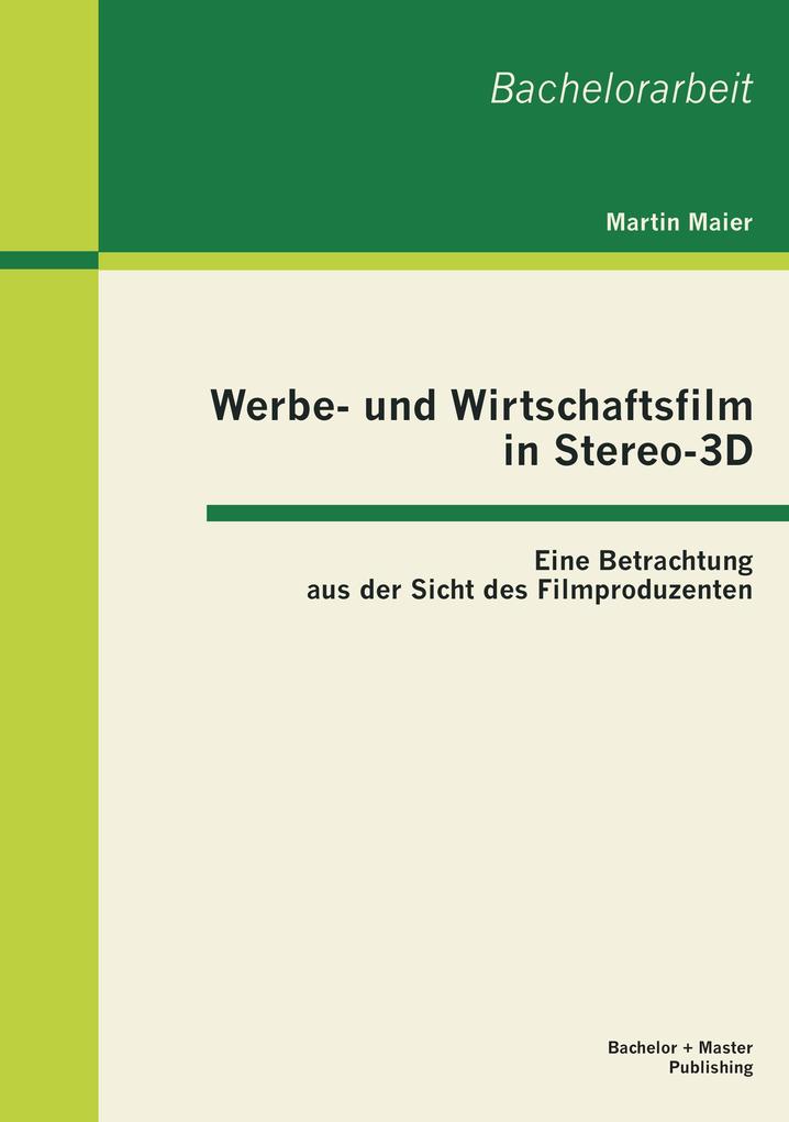 Produktbild: Werbe- und Wirtschaftsfilm in Stereo-3D: Eine Betrachtung aus der Sicht des Filmproduzenten | Martin Maier