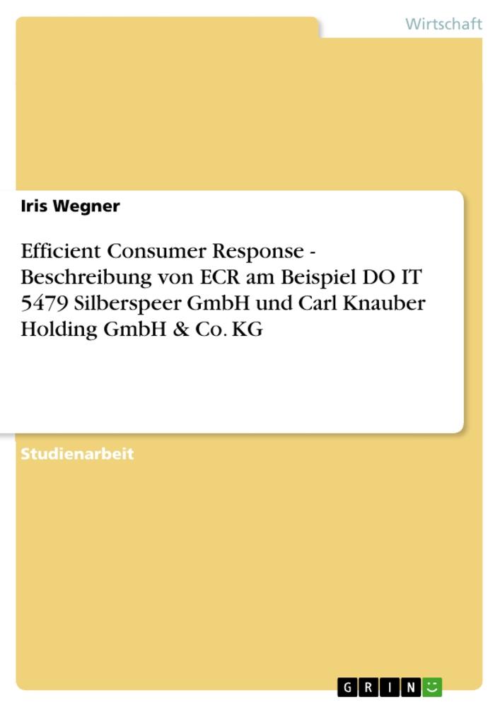 Produktbild: Efficient Consumer Response - Beschreibung von ECR am Beispiel DO IT 5479 Silberspeer GmbH und Carl Knauber Holding GmbH & Co. KG | Iris Wegner