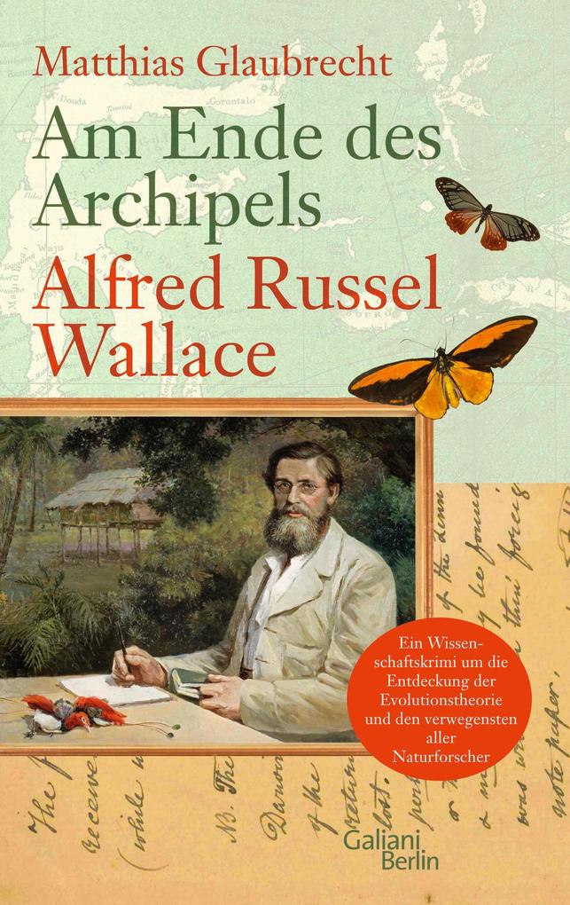 Produktbild: Am Ende des Archipels - Alfred Russel Wallace | Matthias Glaubrecht