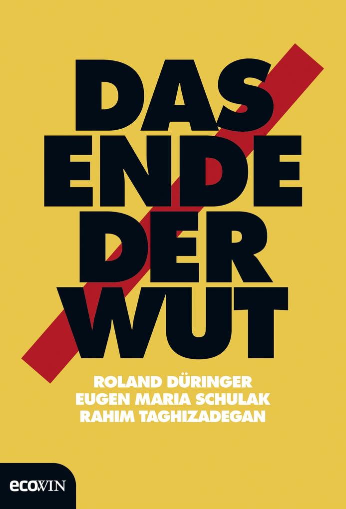 Produktbild: Das Ende der Wut | Roland Düringer, Eugen Maria Schulak, Rahim Taghizadegan