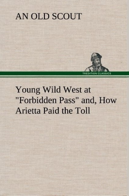 Produktbild: Young Wild West at "Forbidden Pass" and, How Arietta Paid the Toll | An Old Scout