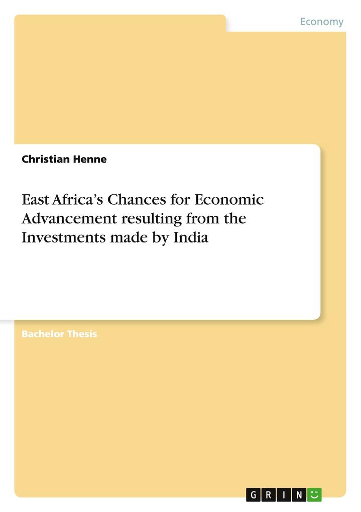 Produktbild: East Africa's Chances for Economic Advancement resulting from the Investments made by India | Christian Henne