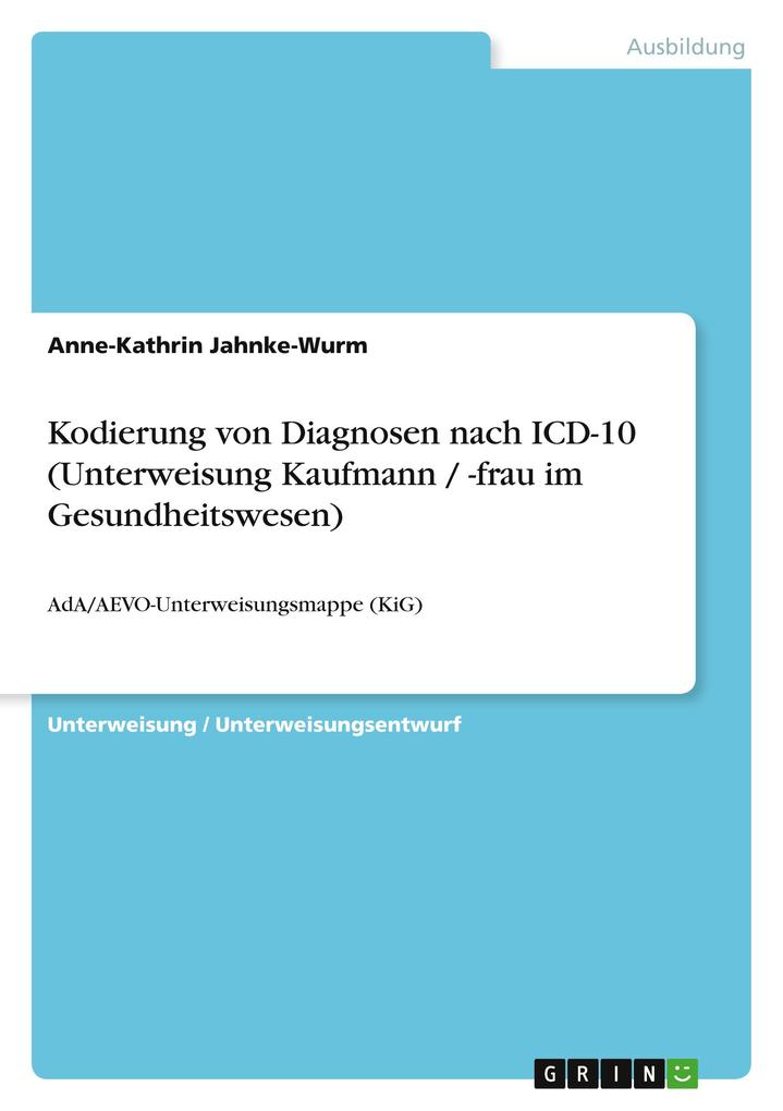 Produktbild: Kodierung von Diagnosen nach ICD-10 (Unterweisung Kaufmann / -frau im Gesundheitswesen) | Anne-Kathrin Jahnke-Wurm