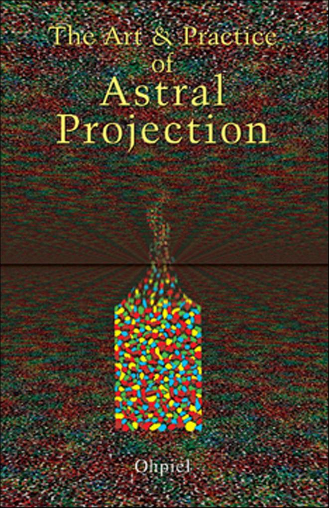 Produktbild: The Art and Practice of Astral Projection | Ophiel