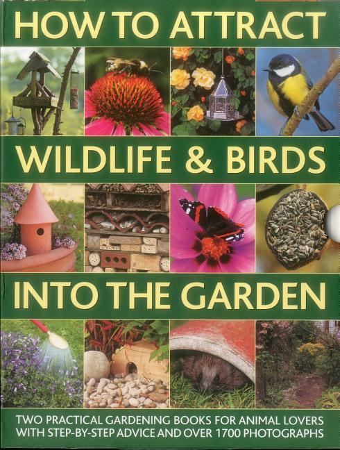 How to Attract Wildlife & Birds Into the Garden: A Practical Gardeners Guide for Animal Lovers, Including Planting Advice, Designs and 90 Step-By-Ste.pdf