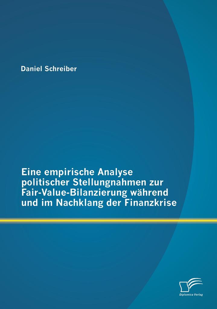 Produktbild: Eine empirische Analyse politischer Stellungnahmen zur Fair-Value-Bilanzierung während und im Nachklang der Finanzkrise | Daniel Schreiber