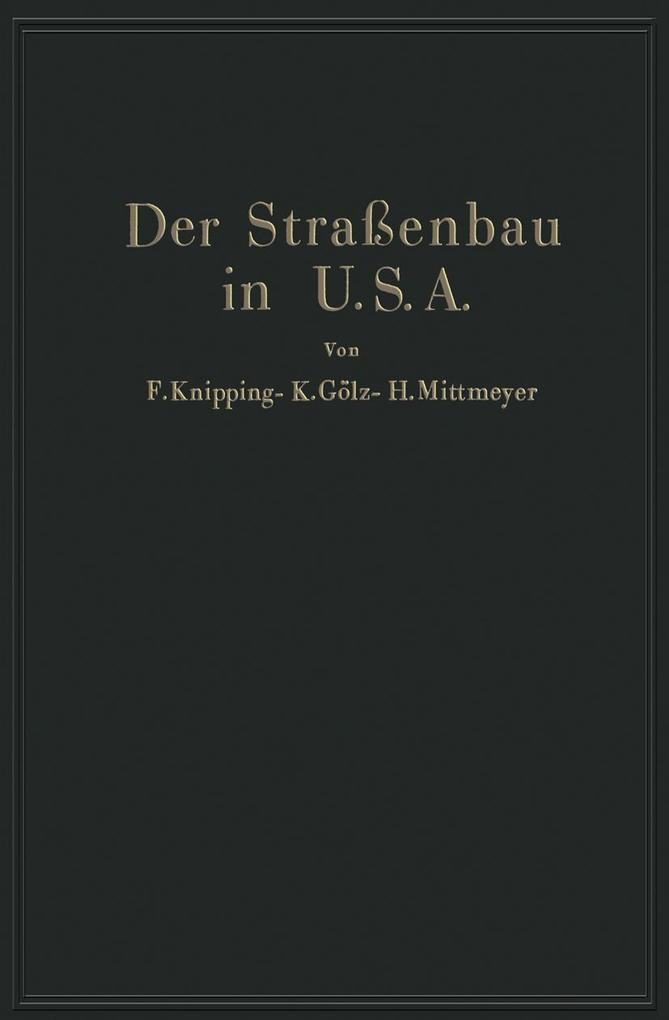 Produktbild: Der Straßenbau der Vereinigten Staaten von Amerika unter Berücksichtigung der Nutzanwendung für Deutschland | K. Gölz, F. Knipping, H. Mittmeyer