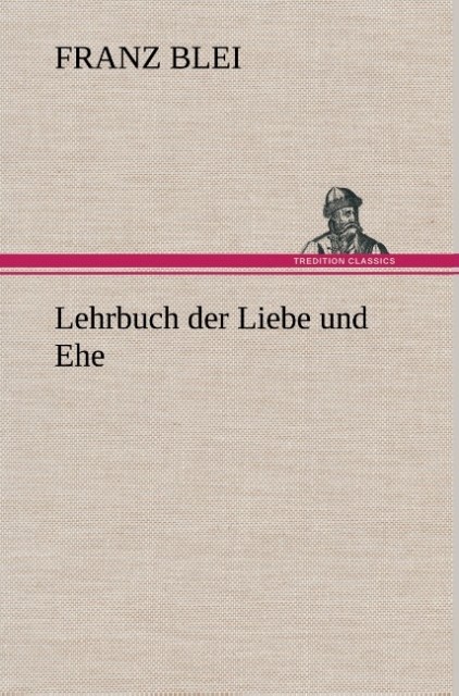 Produktbild: Lehrbuch der Liebe und Ehe | Franz Blei
