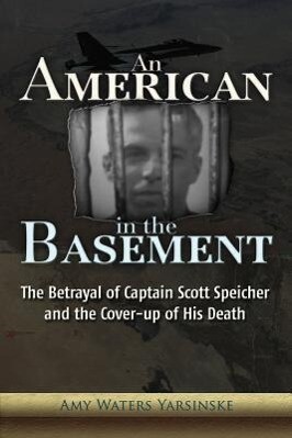 An American in the Basement: The Betrayal of Captain Scott Speicher and the Cover-Up of His Death.pdf