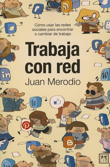Trabaja Con Red: Cómo Usar Las Redes Sociales Para Encontrar O Cambiar de Trabajo.pdf
