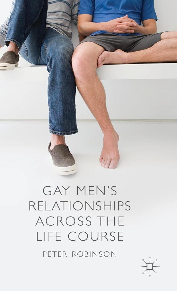 Produktbild: Gay Men's Relationships Across the Life Course | P. Robinson