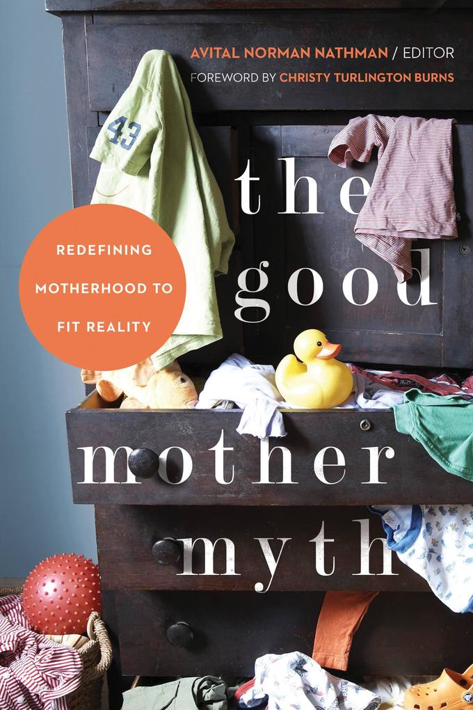 The Good Mother Myth: Redefining Motherhood to Fit Reality.pdf
