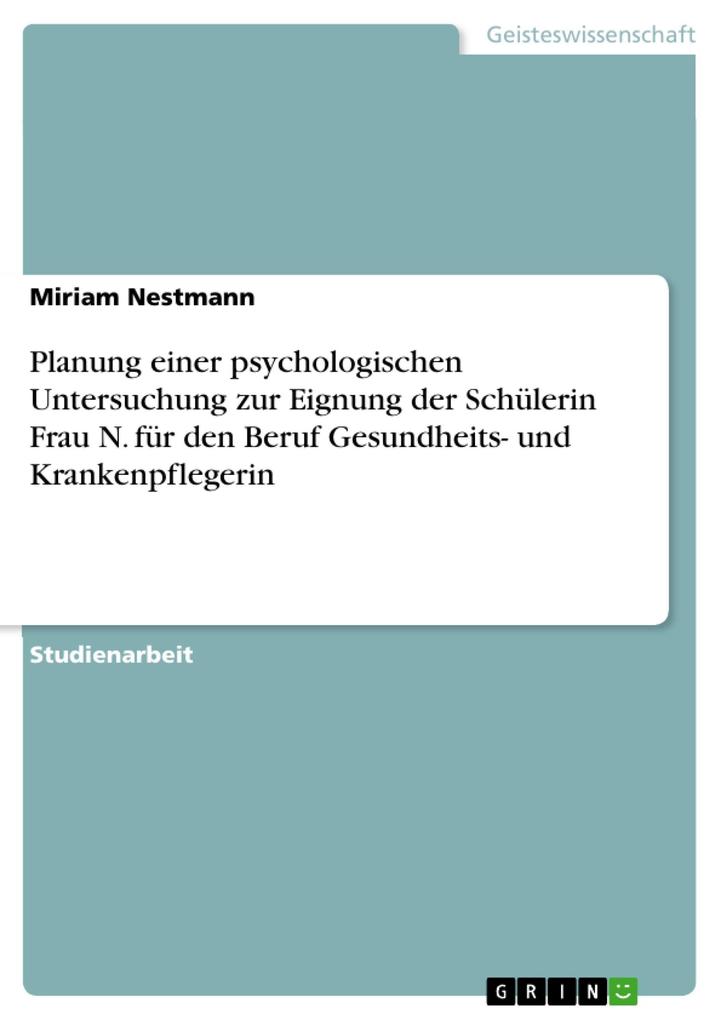Planung einer psychologischen Untersuchung zur Eignung der Schülerin Frau N. für den Beruf Gesundheits- und Krankenpflegerin.pdf