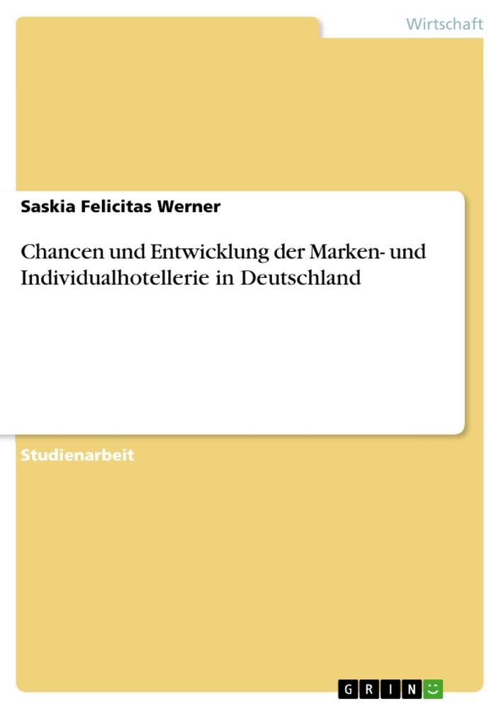 Produktbild: Chancen und Entwicklung der Marken- und Individualhotellerie in Deutschland | Saskia Felicitas Werner