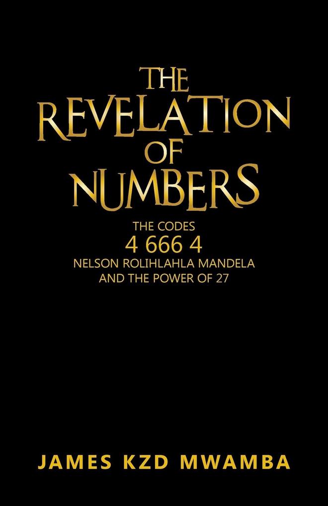 The Revelation of Numbers: The Codes 46664 Nelson Rolihlahla Mandela and the Power of 27.pdf