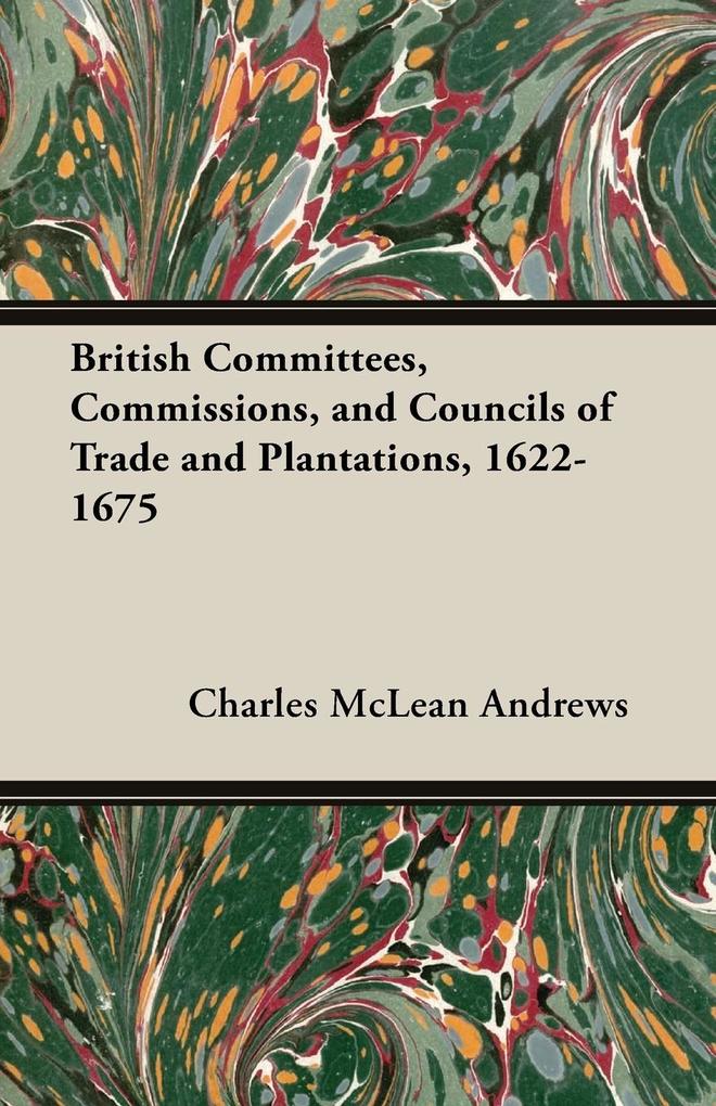 British Committees, Commissions, and Councils of Trade and Plantations, 1622-1675.pdf