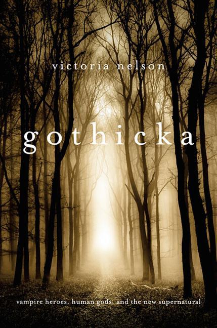 Gothicka: Vampire Heroes, Human Gods, and the New Supernatural.pdf