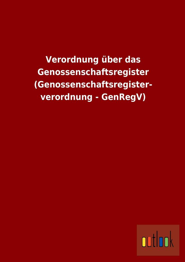 Verordnung über das Genossenschaftsregister (Genossenschaftsregister- verordnung - GenRegV).pdf