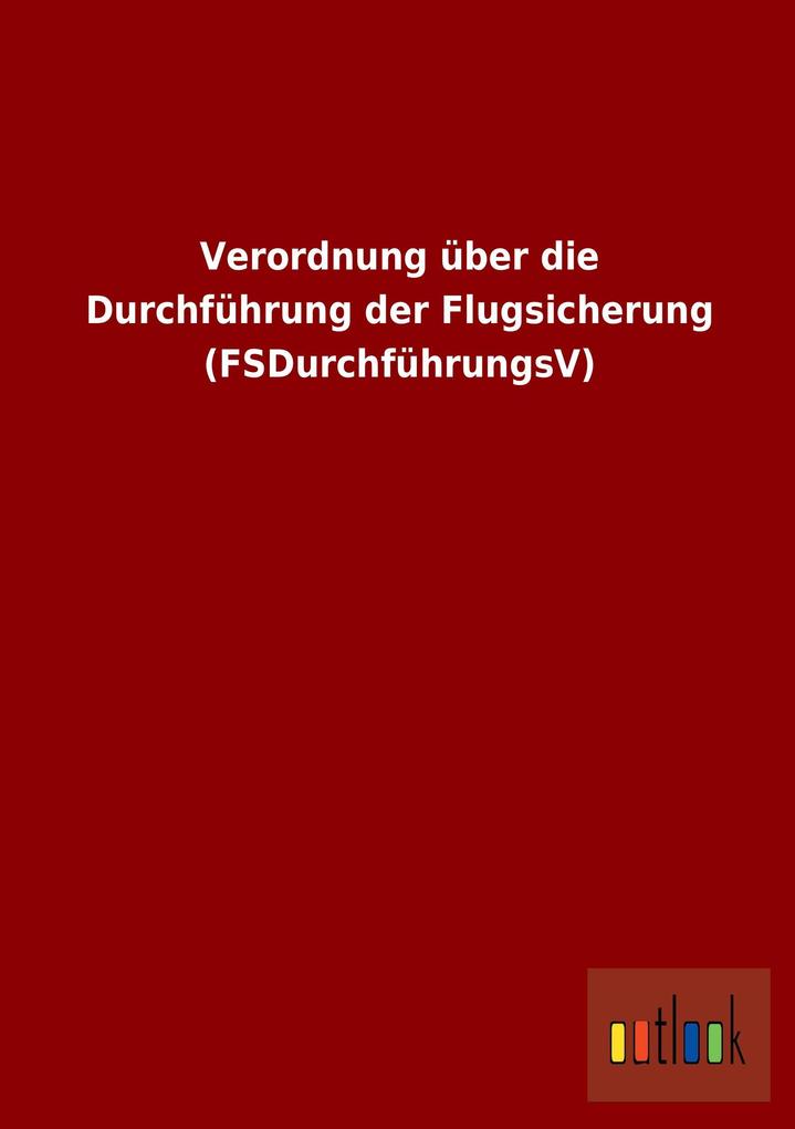 Verordnung über die Durchführung der Flugsicherung (FSDurchführungsV).pdf