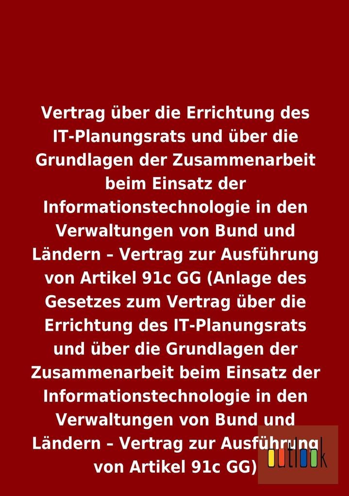 Vertrag über die Errichtung des IT-Planungsrats und über die Grundlagen der Zusammenarbeit beim Einsatz der Informationstechnologie in den Verwaltungen von Bund und Ländern - Vertrag zur Ausführung von Artikel 91c GG.pdf