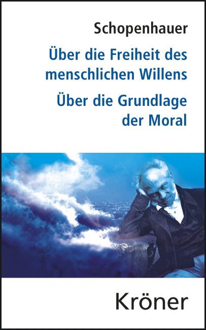 Produktbild: Über die Freiheit des menschlichen Willens / Über die Grundlage der Moral | Arthur Schopenhauer