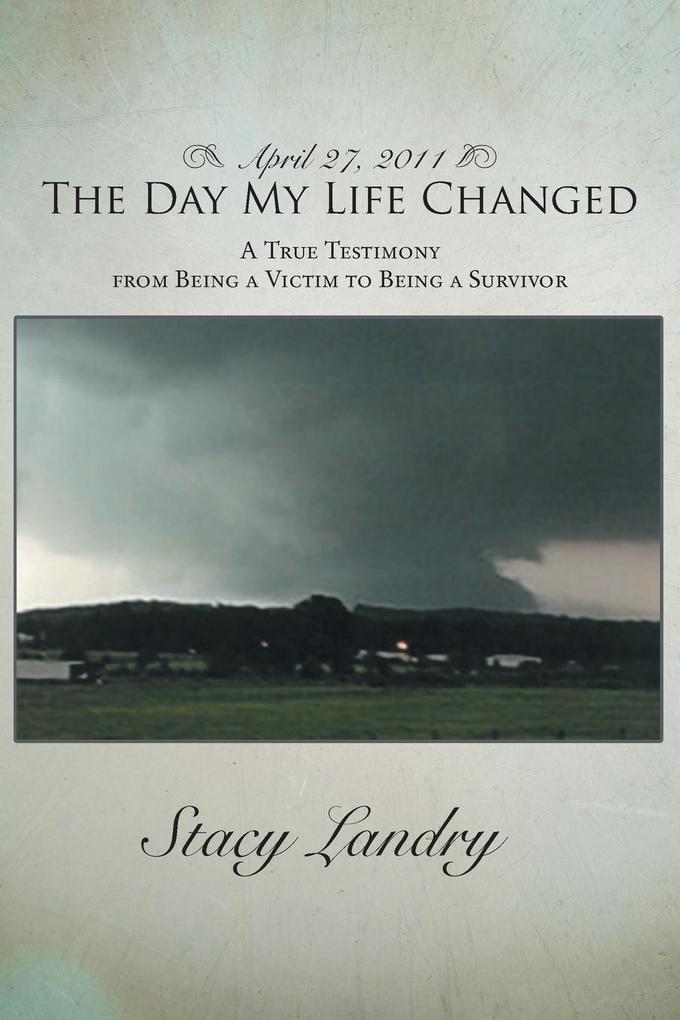 April 27, 2011, the Day My Life Changed: A True Testimony from Being a Victim to Being a Survivor.pdf