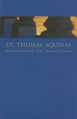 St. Thomas Aquinas Commentary on Colossians: Commentary by St. Thomas Aquinas on the Epistle to the Colossians.pdf