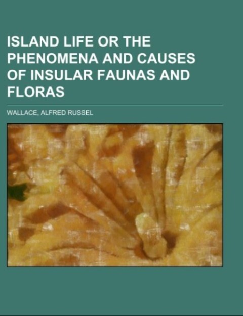 Island Life Or the Phenomena and Causes of Insular Faunas and Floras.pdf