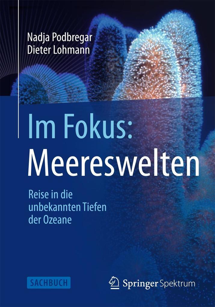 Produktbild: Im Fokus: Meereswelten | Dieter Lohmann, Nadja Podbregar