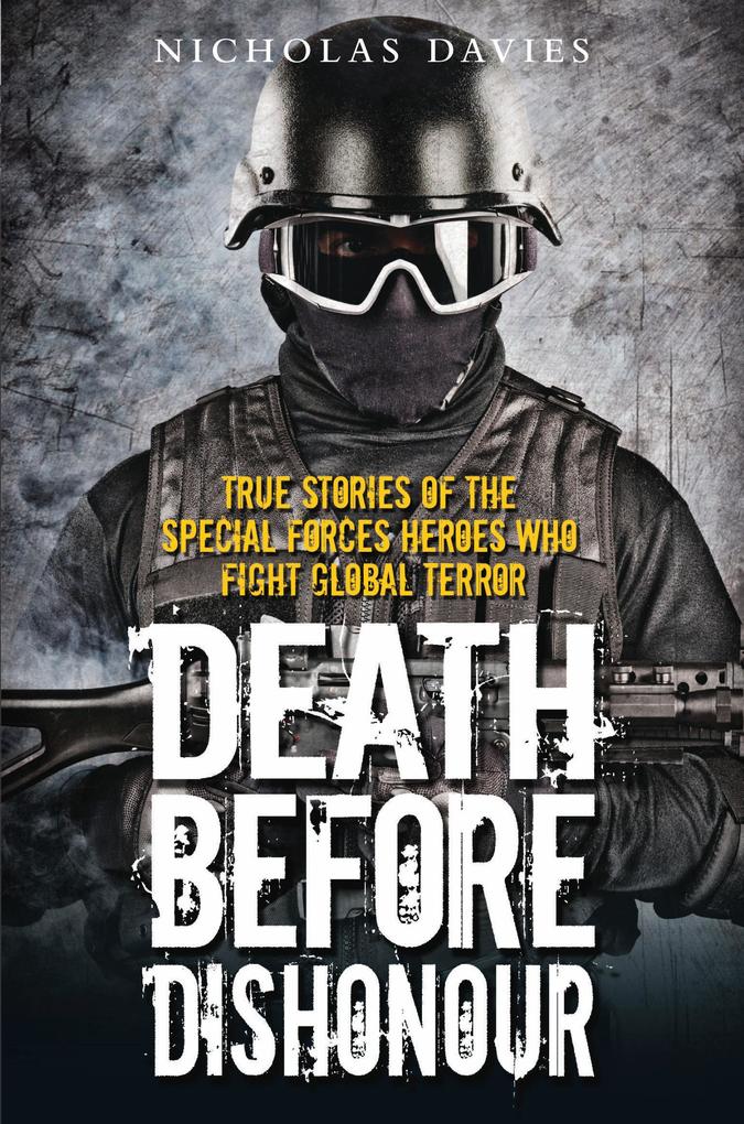 Death Before Dishonour - True Stories of The Special Forces Heroes Who Fight Global Terror.pdf