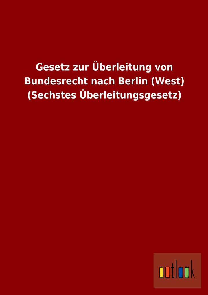 Gesetz zur Überleitung von Bundesrecht nach Berlin (West) (Sechstes Überleitungsgesetz).pdf