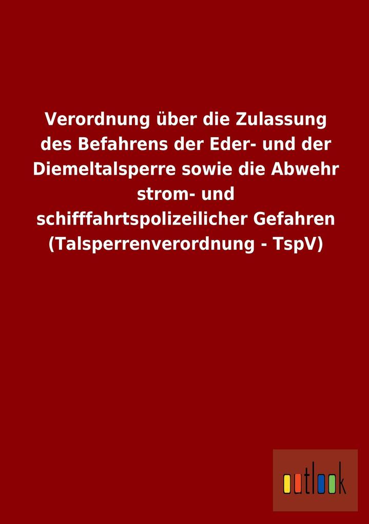 Verordnung über die Zulassung des Befahrens der Eder- und der Diemeltalsperre sowie die Abwehr strom- und schifffahrtspolizeilicher Gefahren (Talsperrenverordnung - TspV).pdf