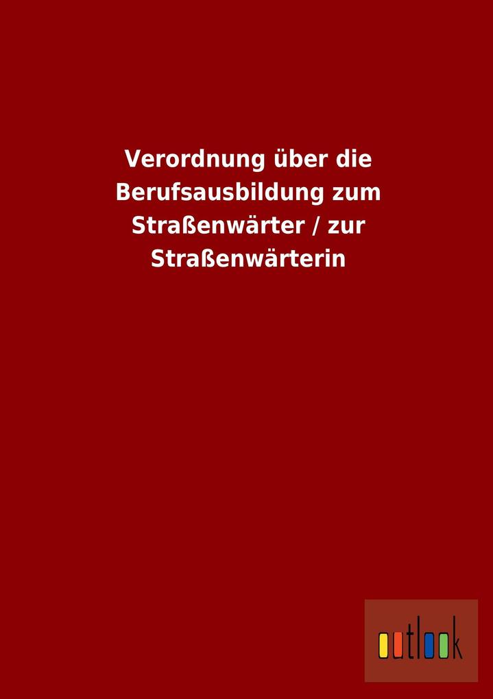 Verordnung über die Berufsausbildung zum Straßenwärter / zur Straßenwärterin.pdf